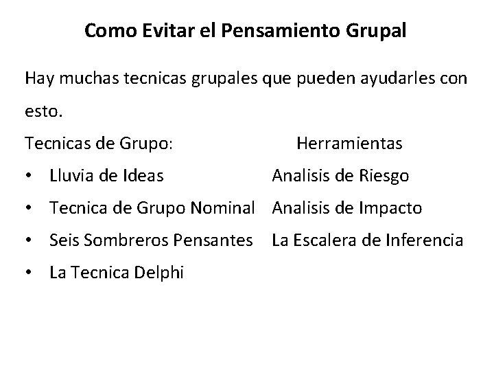 Como Evitar el Pensamiento Grupal Hay muchas tecnicas grupales que pueden ayudarles con esto. Como Evitar el Pensamiento Grupal Hay muchas tecnicas grupales que pueden ayudarles con esto.