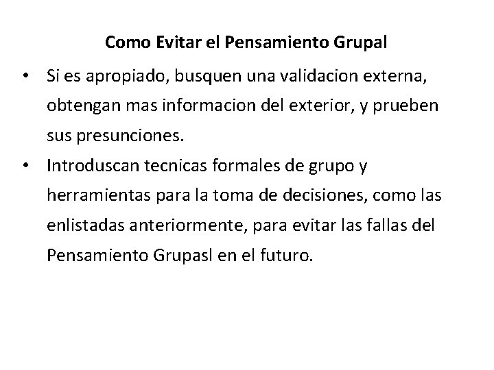 Como Evitar el Pensamiento Grupal • Si es apropiado, busquen una validacion externa, obtengan Como Evitar el Pensamiento Grupal • Si es apropiado, busquen una validacion externa, obtengan