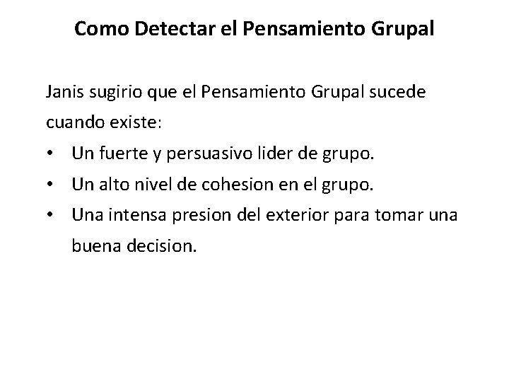 Como Detectar el Pensamiento Grupal Janis sugirio que el Pensamiento Grupal sucede cuando existe: Como Detectar el Pensamiento Grupal Janis sugirio que el Pensamiento Grupal sucede cuando existe: