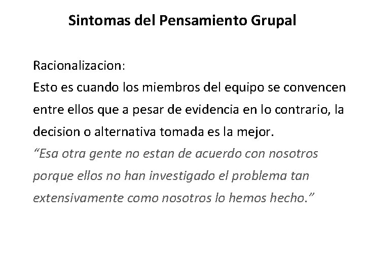 Sintomas del Pensamiento Grupal Racionalizacion: Esto es cuando los miembros del equipo se convencen Sintomas del Pensamiento Grupal Racionalizacion: Esto es cuando los miembros del equipo se convencen