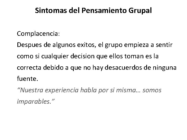 Sintomas del Pensamiento Grupal Complacencia: Despues de algunos exitos, el grupo empieza a sentir Sintomas del Pensamiento Grupal Complacencia: Despues de algunos exitos, el grupo empieza a sentir