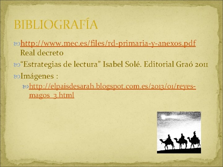 BIBLIOGRAFÍA http: //www. mec. es/files/rd-primaria-y-anexos. pdf Real decreto “Estrategias de lectura” Isabel Solé. Editorial