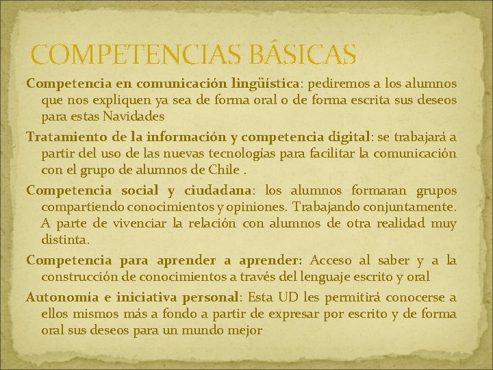 COMPETENCIAS BÁSICAS Competencia en comunicación lingüística: pediremos a los alumnos que nos expliquen ya