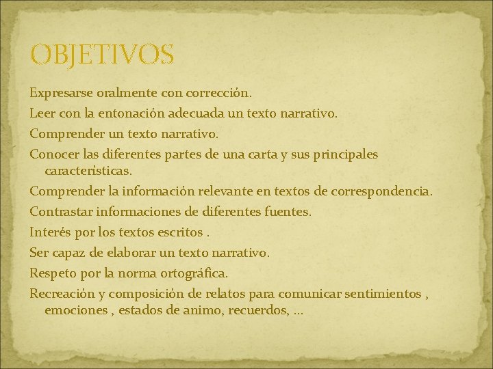 OBJETIVOS Expresarse oralmente con corrección. Leer con la entonación adecuada un texto narrativo. Comprender