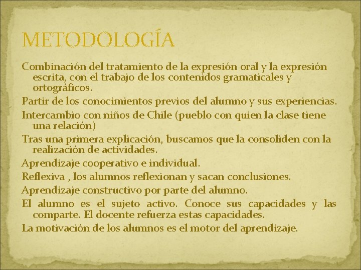 METODOLOGÍA Combinación del tratamiento de la expresión oral y la expresión escrita, con el