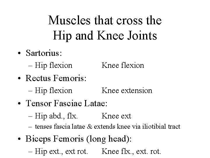 Muscles that cross the Hip and Knee Joints • Sartorius: – Hip flexion Knee