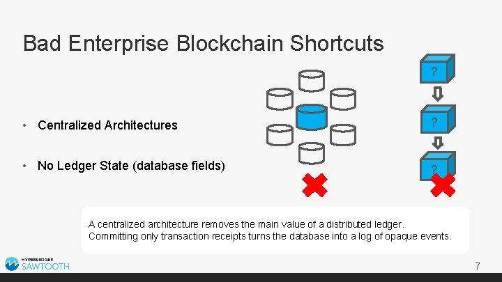 Bad Enterprise Blockchain Shortcuts ? • Centralized Architectures ? • No Ledger State (database