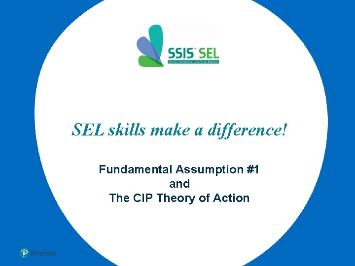 SEL skills make a difference! Fundamental Assumption #1 and The CIP Theory of Action