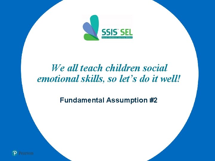 We all teach children social emotional skills, so let’s do it well! Fundamental Assumption