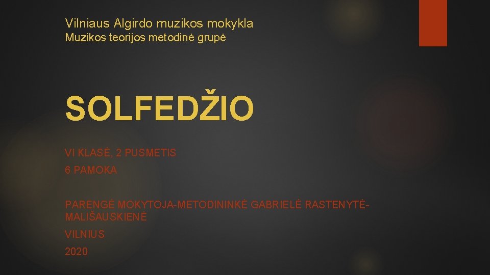 Vilniaus Algirdo muzikos mokykla Muzikos teorijos metodinė grupė SOLFEDŽIO VI KLASĖ, 2 PUSMETIS 6