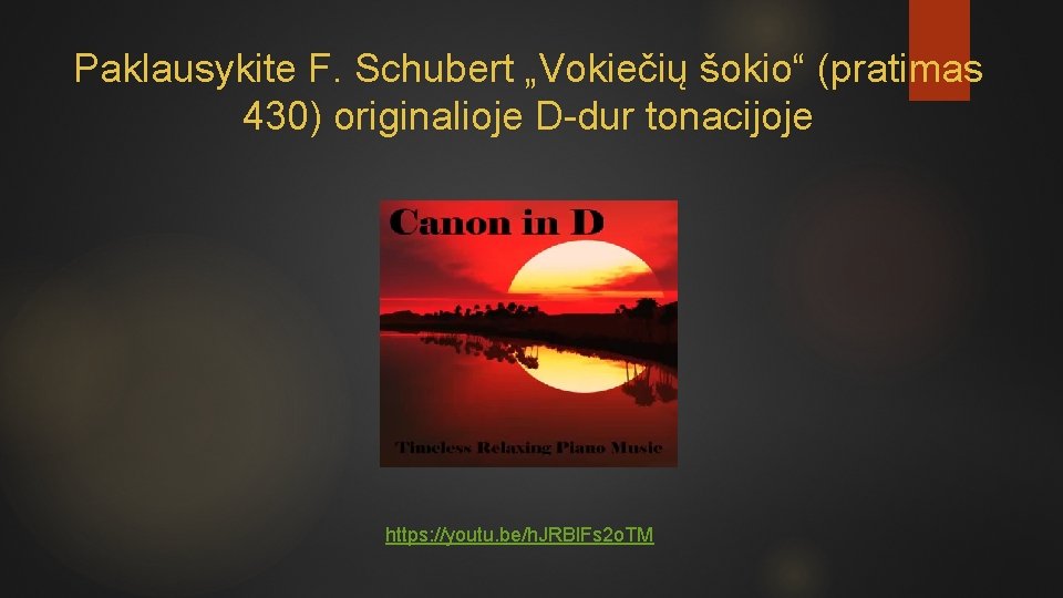 Paklausykite F. Schubert „Vokiečių šokio“ (pratimas 430) originalioje D-dur tonacijoje https: //youtu. be/h. JRBl.