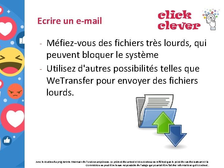 Ecrire un e-mail Méfiez-vous des fichiers très lourds, qui peuvent bloquer le système -