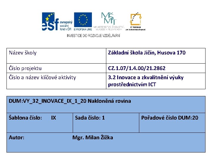 Název školy Základní škola Jičín, Husova 170 Číslo projektu CZ. 1. 07/1. 4. 00/21.