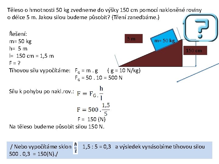 Těleso o hmotnosti 50 kg zvedneme do výšky 150 cm pomocí nakloněné roviny o