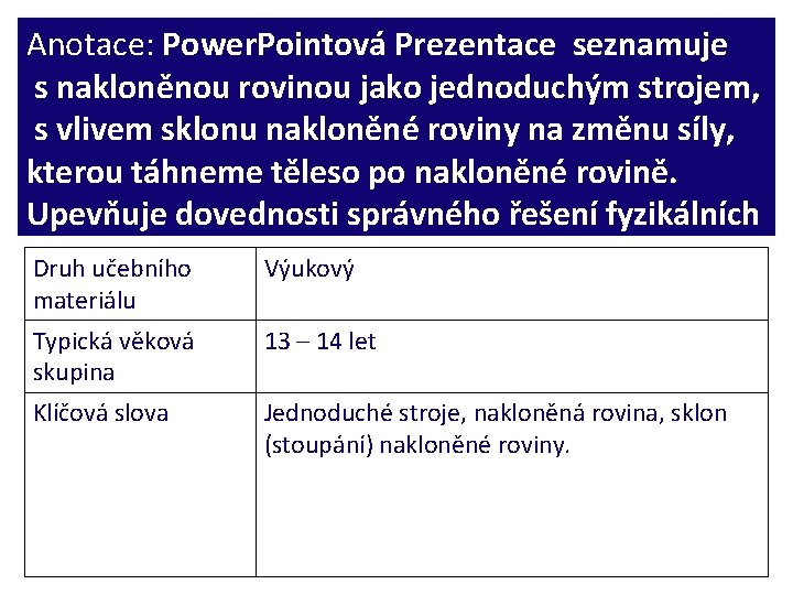 Anotace: Power. Pointová Prezentace seznamuje s nakloněnou rovinou jako jednoduchým strojem, s vlivem sklonu