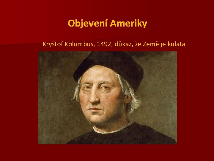 Objevení Ameriky Kryštof Kolumbus, 1492, důkaz, že Země je kulatá 