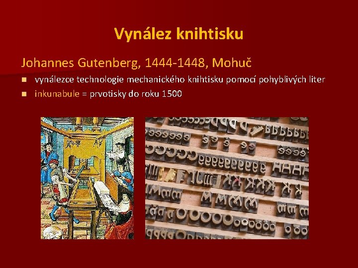 Vynález knihtisku Johannes Gutenberg, 1444 -1448, Mohuč vynálezce technologie mechanického knihtisku pomocí pohyblivých liter