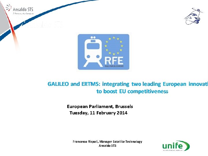 Satellite-based solutions for Train Control Systems European Parliament, Brussels Tuesday, 11 February 2014 Francesco