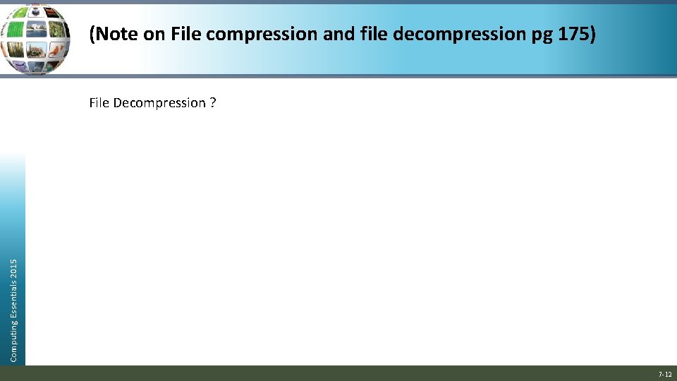 (Note on File compression and file decompression pg 175) Computing Essentials 2015 File Decompression