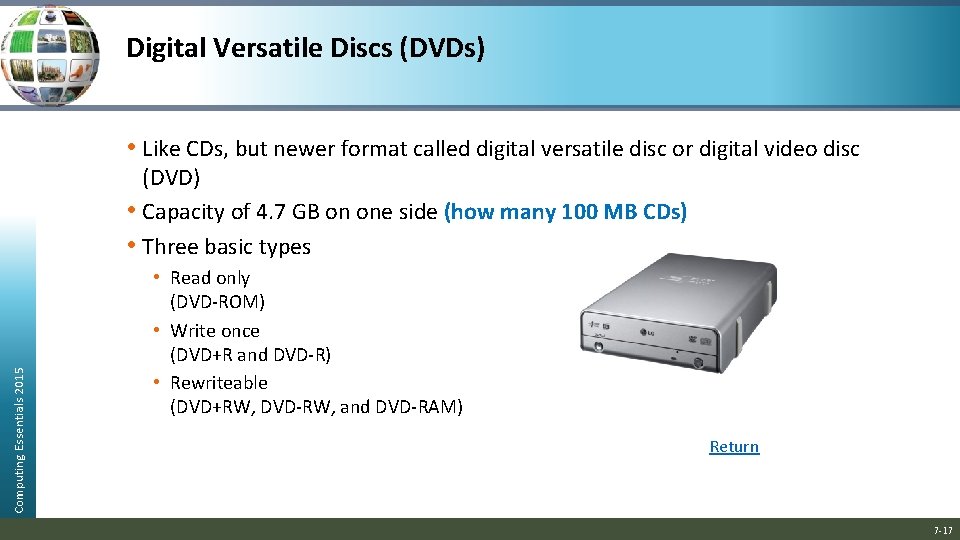Digital Versatile Discs (DVDs) • Like CDs, but newer format called digital versatile disc