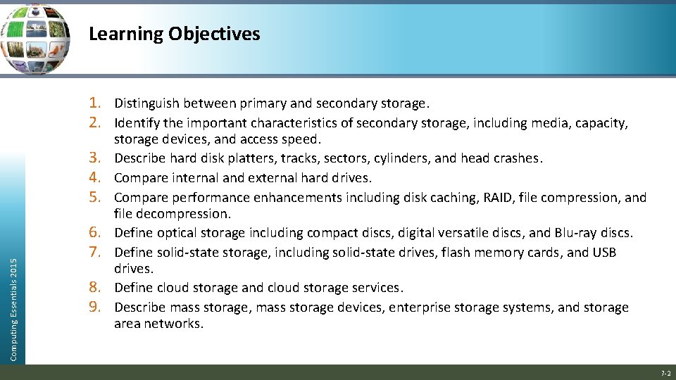 Learning Objectives 1. Distinguish between primary and secondary storage. 2. Identify the important characteristics