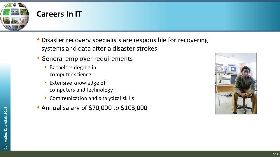 Careers In IT • Disaster recovery specialists are responsible for recovering systems and data
