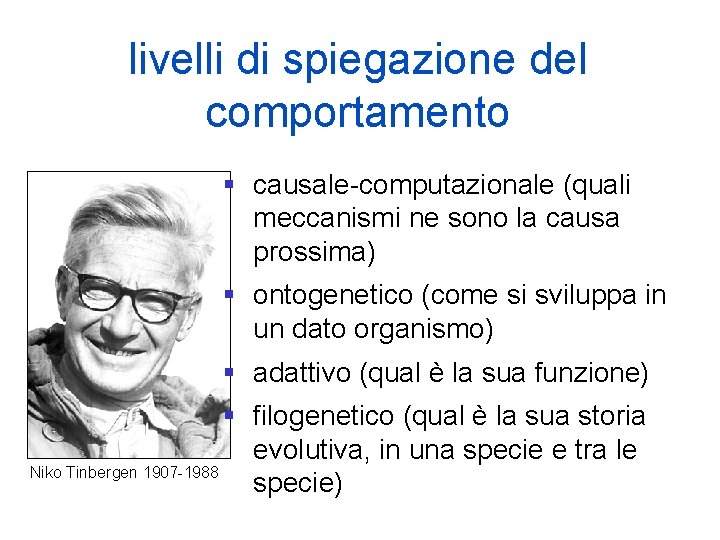 livelli di spiegazione del comportamento § causale-computazionale (quali meccanismi ne sono la causa prossima)