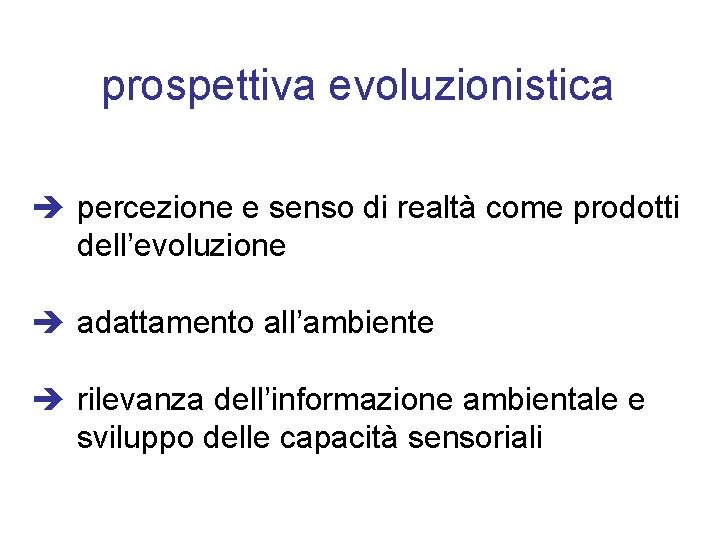 prospettiva evoluzionistica percezione e senso di realtà come prodotti dell’evoluzione adattamento all’ambiente rilevanza dell’informazione