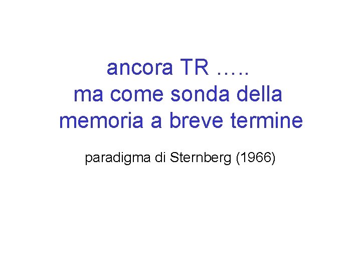 ancora TR …. . ma come sonda della memoria a breve termine paradigma di