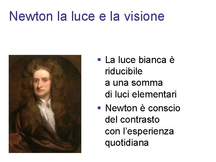 Newton la luce e la visione § La luce bianca è riducibile a una