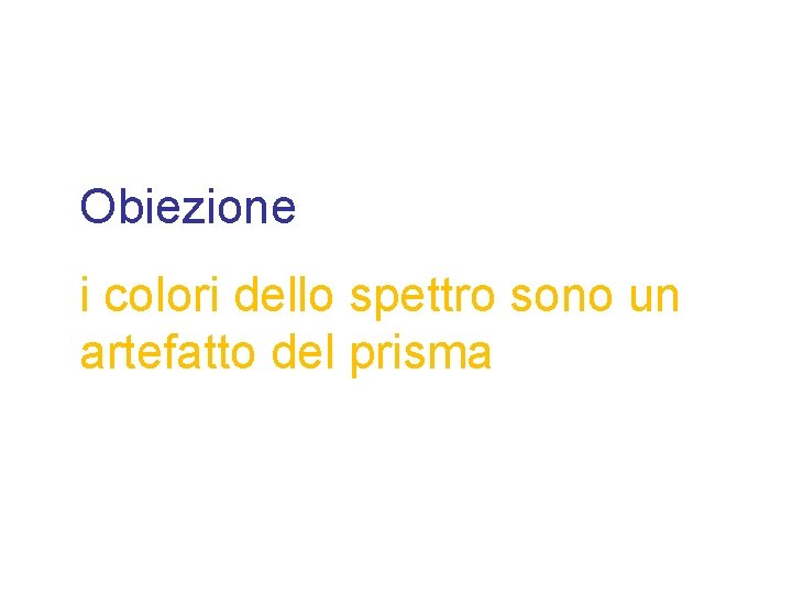 Obiezione i colori dello spettro sono un artefatto del prisma 