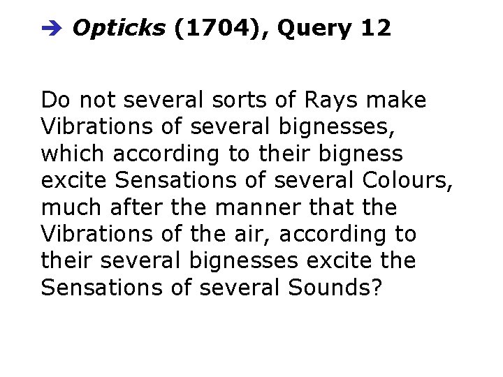  Opticks (1704), Query 12 Do not several sorts of Rays make Vibrations of