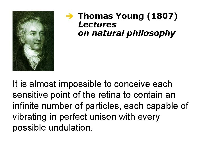  Thomas Young (1807) Lectures on natural philosophy It is almost impossible to conceive