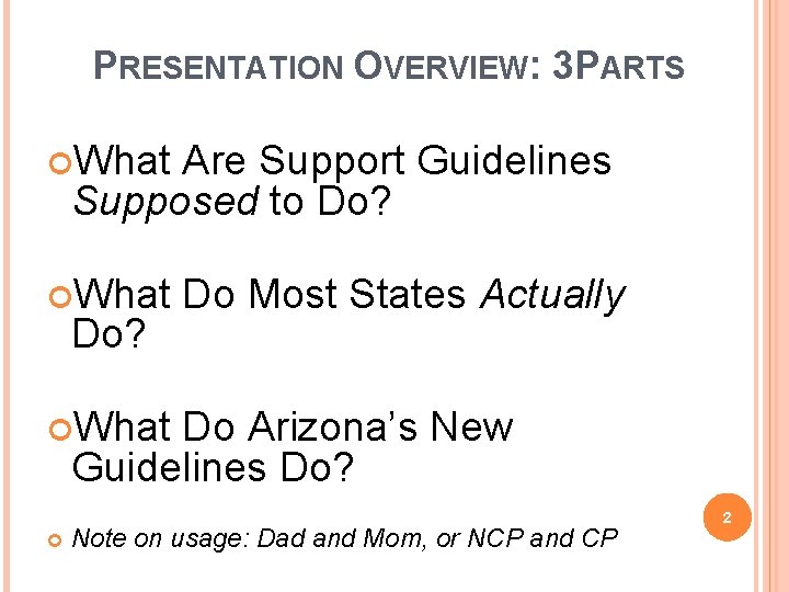 PRESENTATION OVERVIEW: 3 PARTS What Are Support Guidelines Supposed to Do? What Do? Do