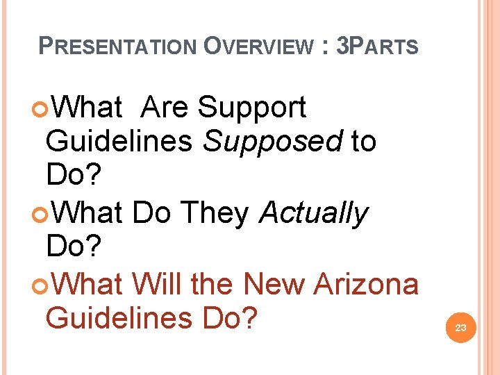 PRESENTATION OVERVIEW : 3 PARTS What Are Support Guidelines Supposed to Do? What Do