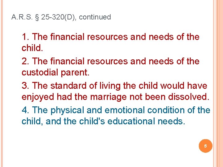 A. R. S. § 25 -320(D), continued 1. The financial resources and needs of A. R. S. § 25 -320(D), continued 1. The financial resources and needs of