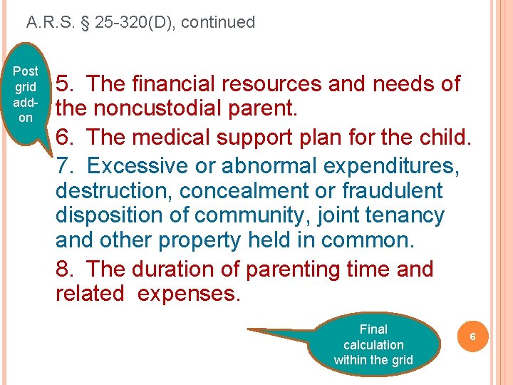 A. R. S. § 25 -320(D), continued Post grid addon 5. The financial resources