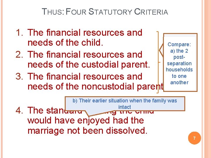 THUS: FOUR STATUTORY CRITERIA 1. The financial resources and needs of the child. Compare: