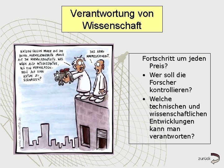 Verantwortung von Wissenschaft Fortschritt um jeden Preis? • Wer soll die Forscher kontrollieren? •