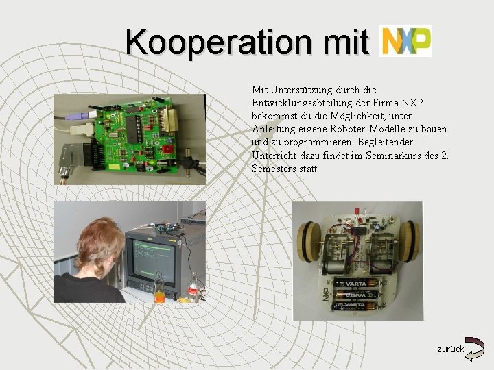 Kooperation mit Mit Unterstützung durch die Entwicklungsabteilung der Firma NXP bekommst du die Möglichkeit,
