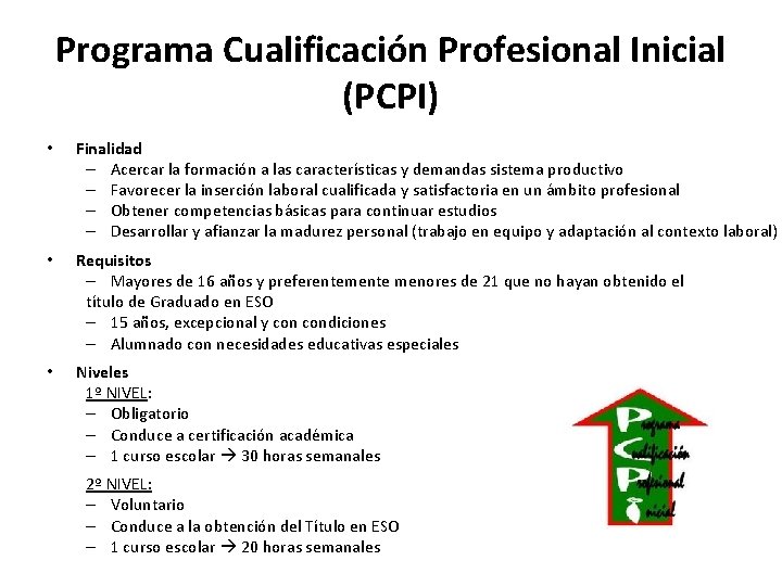 Programa Cualificación Profesional Inicial (PCPI) • Finalidad – Acercar la formación a las características