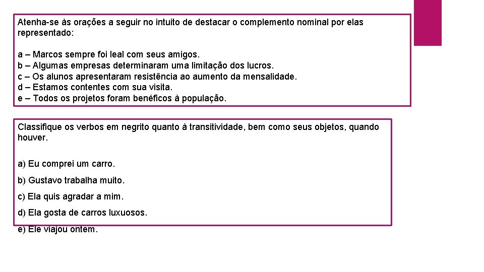 Atenha-se às orações a seguir no intuito de destacar o complemento nominal por elas