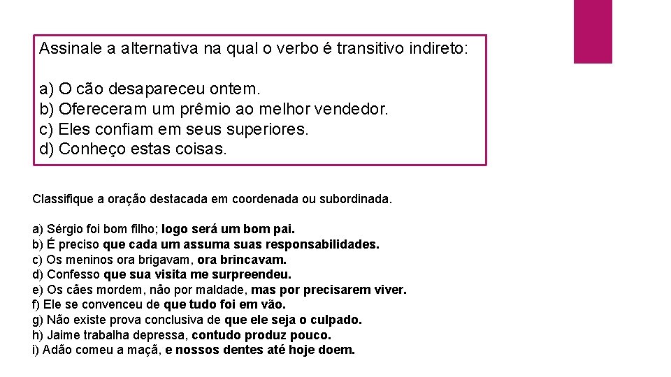 Assinale a alternativa na qual o verbo é transitivo indireto: a) O cão desapareceu