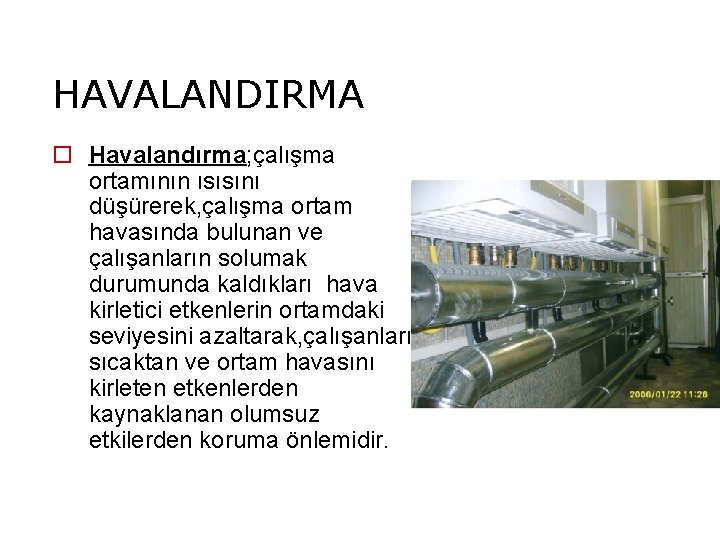 HAVALANDIRMA o Havalandırma; çalışma ortamının ısısını düşürerek, çalışma ortam havasında bulunan ve çalışanların solumak