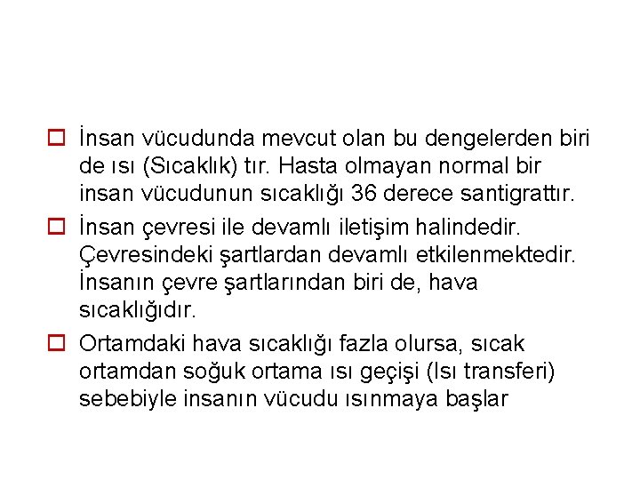 o İnsan vücudunda mevcut olan bu dengelerden biri de ısı (Sıcaklık) tır. Hasta olmayan