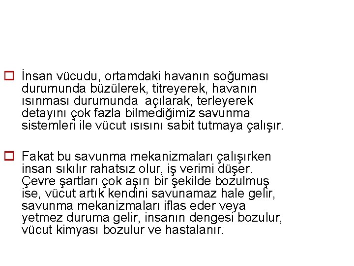 o İnsan vücudu, ortamdaki havanın soğuması durumunda büzülerek, titreyerek, havanın ısınması durumunda açılarak, terleyerek