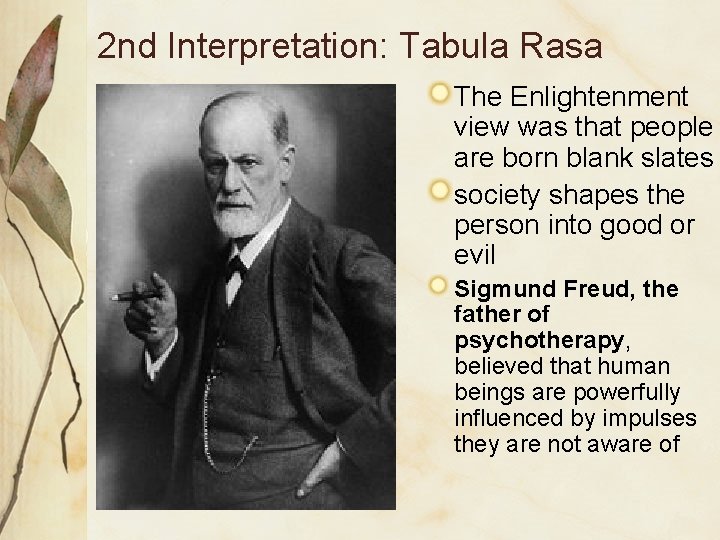 2 nd Interpretation: Tabula Rasa The Enlightenment view was that people are born blank