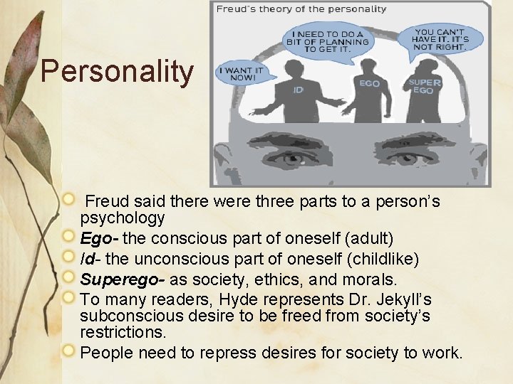 Personality Freud said there were three parts to a person’s psychology Ego- the conscious