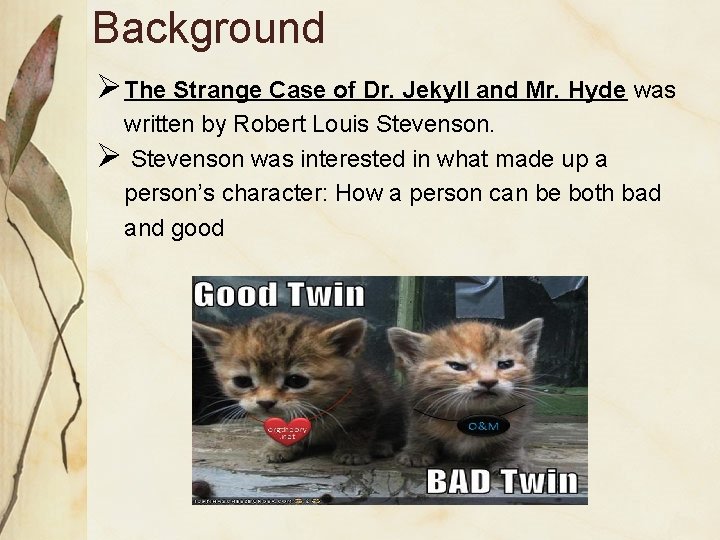 Background ØThe Strange Case of Dr. Jekyll and Mr. Hyde was written by Robert