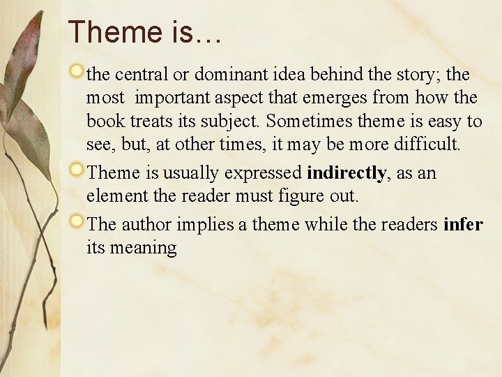 Theme is… the central or dominant idea behind the story; the most important aspect